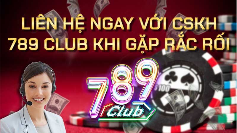 Nên liên hệ 789Club bằng cách nào nhất